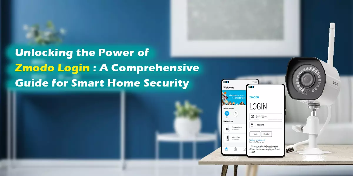 Unlocking the Power of Zmodo Login A Comprehensive Guide for Smart Home Security