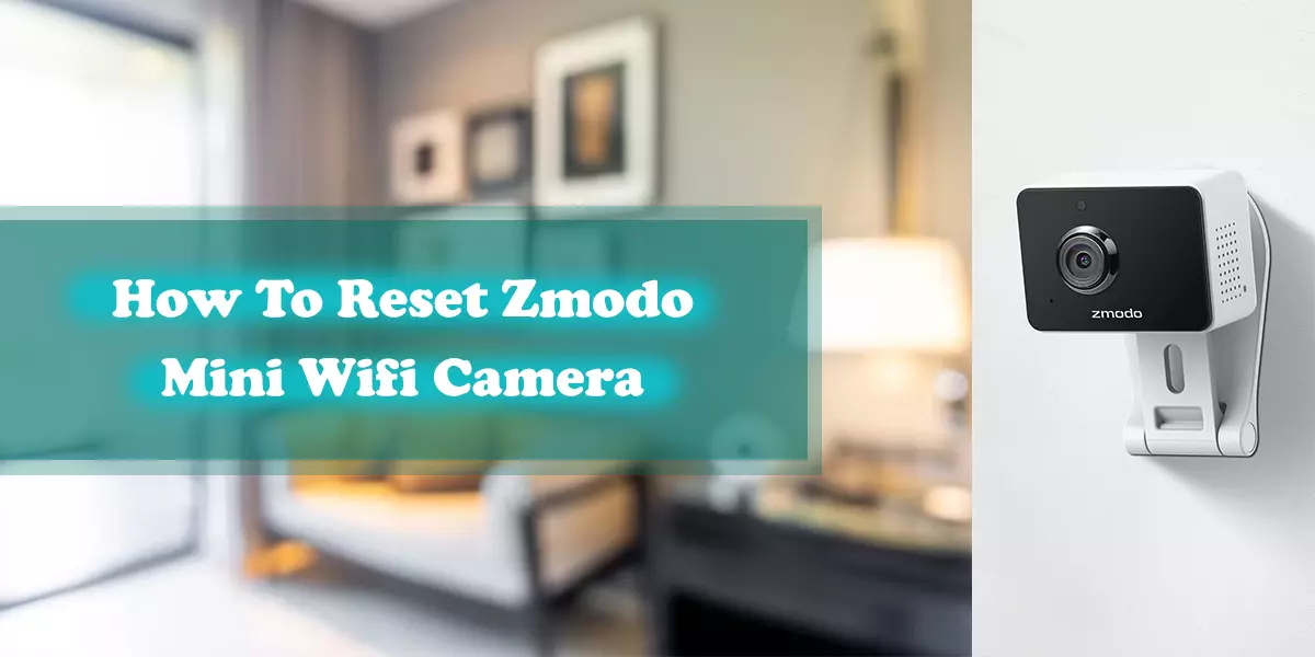 How To Reset Zmodo Mini Wifi Camera