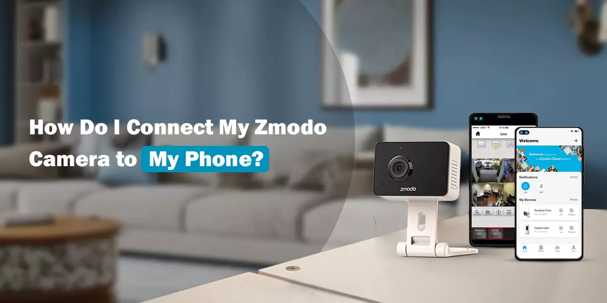 How Do I Connect My Zmodo Camera to My Phone?