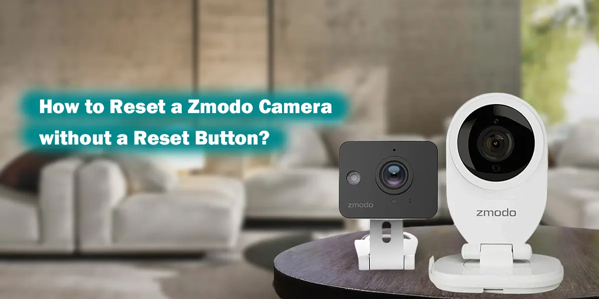 How to Reset a Zmodo camera without a Reset Button?
