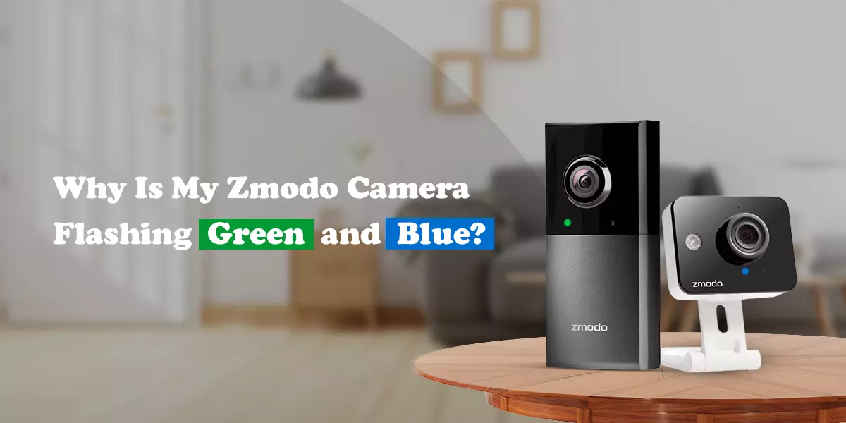 Why Is My Zmodo Camera Flashing Green and Blue?