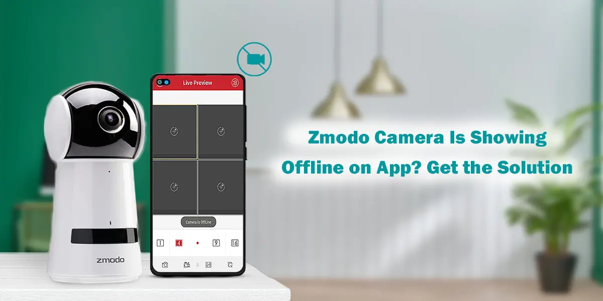 Zmodo Camera Is Showing Offline on App? Get the Solution