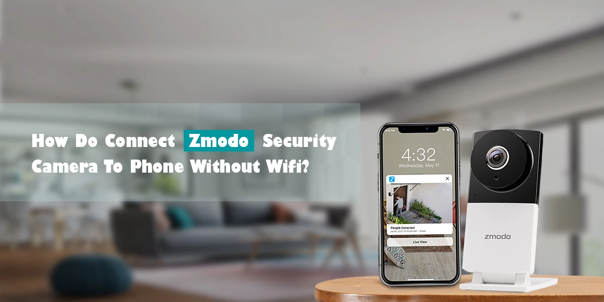 Connect Zmodo Security Camera To Phone Without Wifi